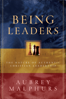 Being Leaders: The Nature of Authentic Christian Leadership by Aubrey Malphurs