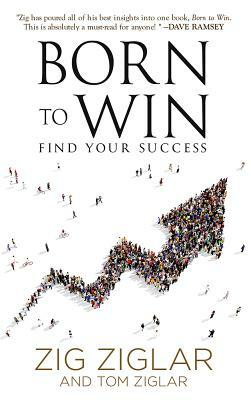 Born to Win: Find Your Success by Zig Ziglar, Tom Ziglar
