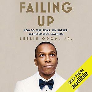 Failing Up: How to Take Risks, Aim Higher, and Never Stop Learning by Leslie Odom Jr.