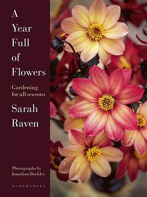 A Year Full of Flowers: Gardening for all seasons by Jonathan Buckley, Sarah Raven, Sarah Raven