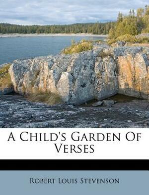 A Child's Garden of Verses by Robert Louis Stevenson