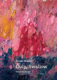 Gulp, Swallow: Essays on Change by Brooke Boland