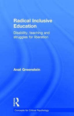 Radical Inclusive Education: Disability, teaching and struggles for liberation by Anat Greenstein