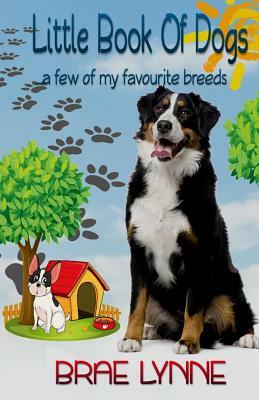 Little Book of Dogs: ... a few of my favourite breeds by June Bourgo, Brae Lynne