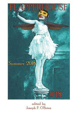 FLAPPERHOUSE #18 - Summer 2018 by Trista Edwards, Todd Dillard, Addy Evenson