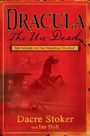 Dracula the Un-Dead by Elizabeth Russell Miller, Dacre Stoker, Ian Holt