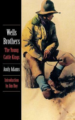 Wells Brothers, the Young Cattle Kings by Andy Adams