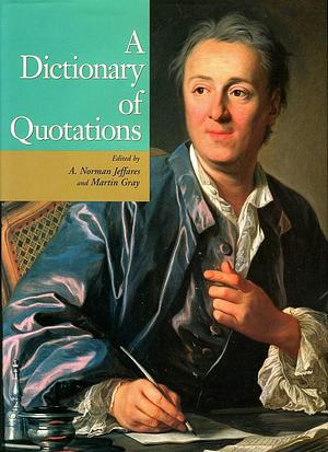 A Dictionary of Quotations by Alexander Norman Jeffares, Martin Gray