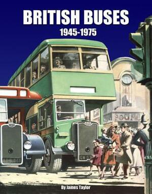 British Buses 1945-1975 by James Taylor