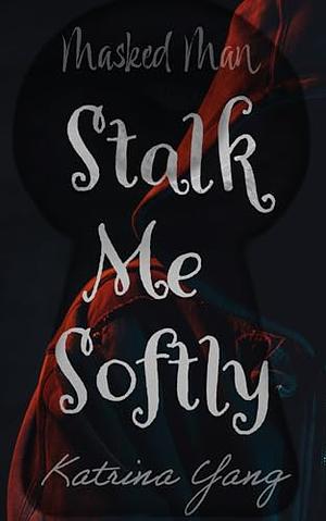 Stalk me softly  by Katrina Yang