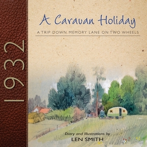 A Caravan Holiday in 1932 by Len Smith