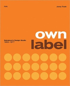 Own Label: Sainsbury's Design Studio 1962-1977 by Emily King, Stephen Sorrell, Jonny Trunk