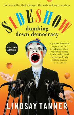 Sideshow: Dumbing Down Democracy by Lindsay Tanner