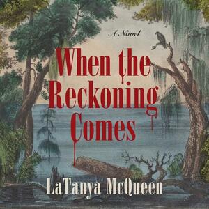 When the Reckoning Comes by LaTanya McQueen