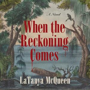 When the Reckoning Comes by LaTanya McQueen