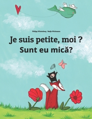 Je suis petite, moi ? Sunt eu mic&#259;?: Un livre d'images pour les enfants (Edition bilingue français-roumain) by 