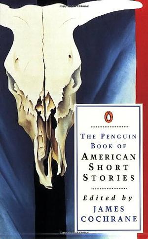 The Penguin Book of American Short Stories by James Cochrane