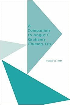 A Companion to Angus C. Graham's Chuang Tzu: The Inner Chapters by Harold D. Roth, A.C. Graham