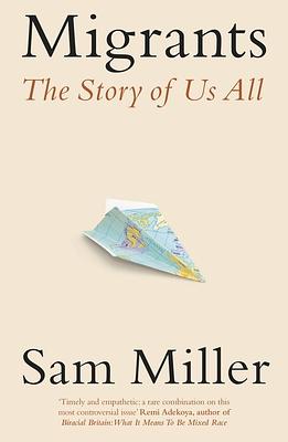 Migrants: The Story of Us All by Sam Miller