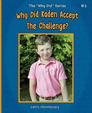 Why Did Kaden Accept The Challenge? by Janis Hennessey