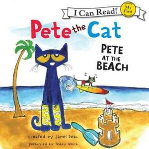 Pete the Cat: Pete at the Beach by Teddy Walsh, James Dean