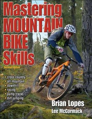 Mastering Mountain Bike Skills by Lee McCormack, Brian Lopes