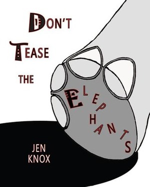 Don't Tease the Elephants by Jen Knox