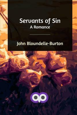 Servants of Sin by John Bloundelle-Burton