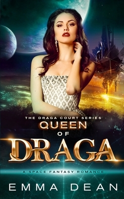 Queen of Draga: A Space Fantasy Romance by Emma Dean