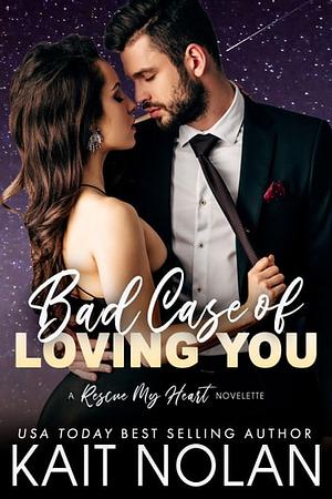 Bad Case of Loving You by Kait Nolan