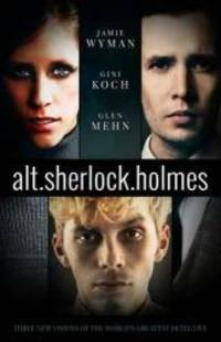 alt.Sherlock Holmes: New Visions of the Great Detective by Glen Mehn, Gini Koch, Jamie Wyman