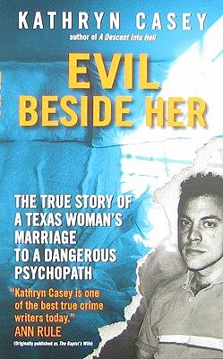 Evil Beside Her: The True Story of a Texas Woman's Marriage to a Dangerous Psychopath by Kathryn Casey