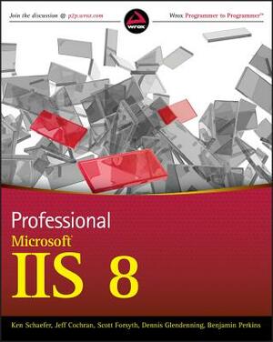 Professional Microsoft IIS 8 by Kenneth Schaefer, Jeff Cochran, Scott Forsyth