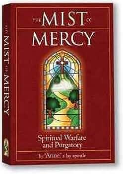 The Mist of Mercy: Spiritual Warfare and Purgatory by Anne, a lay apostle