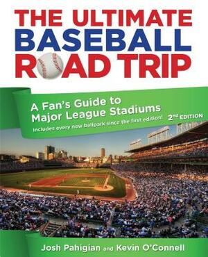 Ultimate Baseball Road Trip: A Fan's Guide to Major League Stadiums by Josh Pahigian, Kevin O'Connell