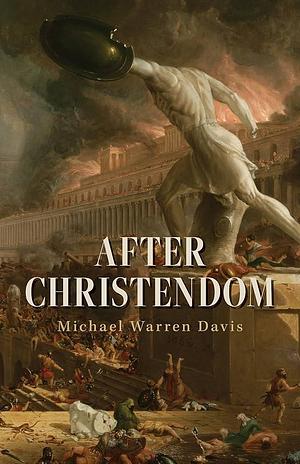 After Christendom by Michael Warren Davis