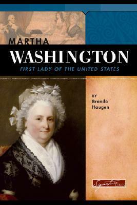 Martha Washington: First Lady of the United States by Brenda Haugen