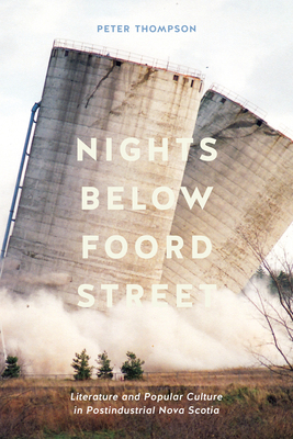 Nights Below Foord Street: Literature and Popular Culture in Postindustrial Nova Scotia by Peter Thompson