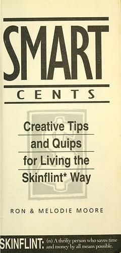 Smart Cents: Creative Tips and Quips for Living the Skinflint Way by Melodie Moore, Ron Moore