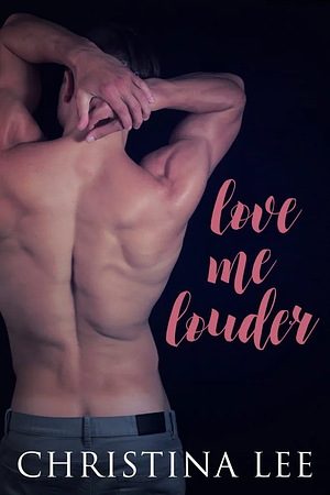 Love Me Louder by Christina Lee