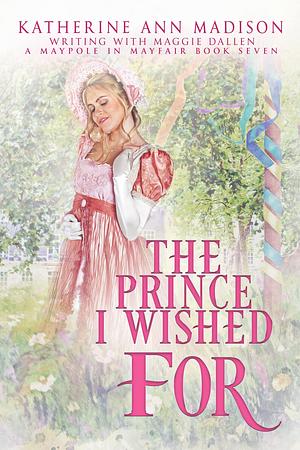 The Prince I Wished For by Katherine Ann Madison