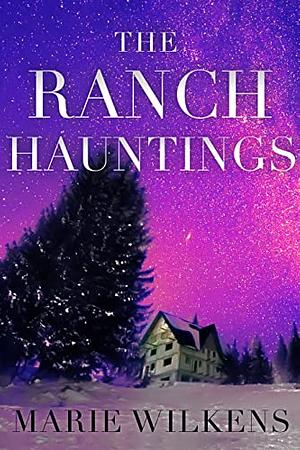 The Ranch Hauntings: A Riveting Haunted House Mystery Boxset by Marie Wilkens