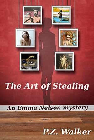 The Art of Stealing: An Emma Nelson Mystery by P.Z. Walker, Will Forest