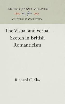 The Visual and Verbal Sketch in British Romanticism by Richard C. Sha