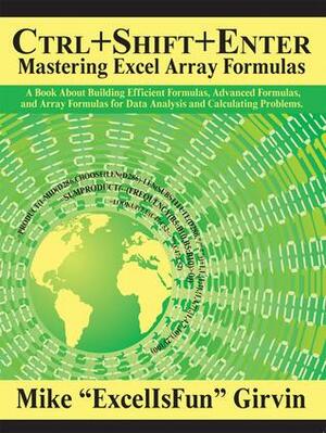 Ctrl+Shift+Enter Mastering Excel Array Formulas: Do the Impossible with Excel Formulas Thanks to Array Formula Magic by Bill Jelen, Mike Girvin