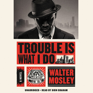 Trouble Is What I Do by Walter Mosley