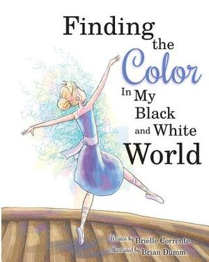 Finding The Color In My Black and White World by Brielle Corrente