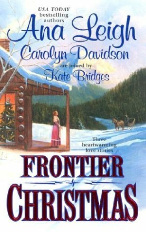 Frontier Christmas by Carolyn Davidson, Kate Bridges, Ana Leigh