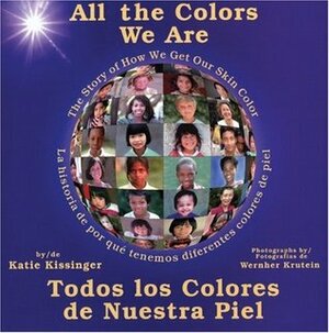 All the Colors We Are: Todos los colores de nuestra piel/The Story of How We Get Our Skin Color by Wernher Krutein, Katie Kissinger