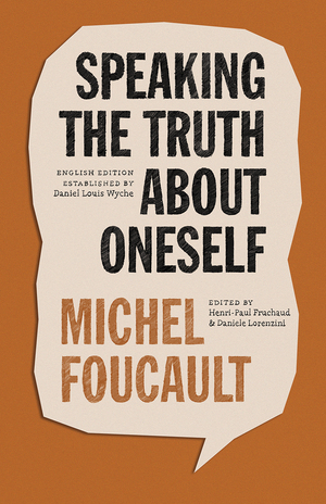 Speaking the Truth about Oneself: Lectures at Victoria University, Toronto, 1982 by Daniele Lorenzini, Michel Foucault, Henri-Paul Fruchaud